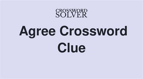 agree crossword clue|Agree to get marketing emails say crossword clue